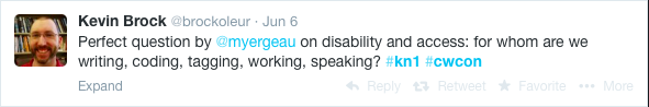 Tweet by Kevin Brock (@brockoleur): “Perfect question by @myergeau on disability and access: for whom are writing, coding, tagging, working, speaking? #kn1 #cwcon”