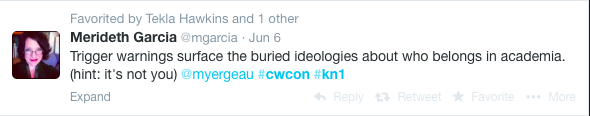 Tweet by Merideth Garcia (@mgarcia): “Trigger warnings surface the buried ideologies about who belongs in academia. (hint: it’s not you) @myergeau #cwcon #kn1”