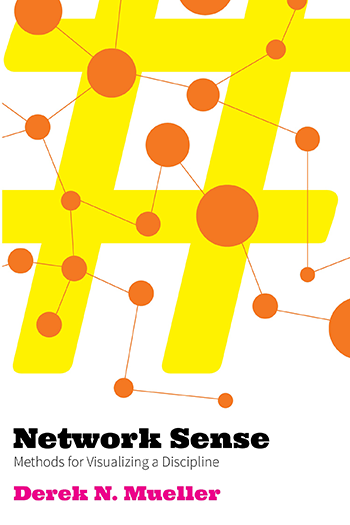 Cover of Derek Mueller's book, Network Sense: Methods for Visualizing a Discipline, features a large yellow hashtag combined with an orange network map