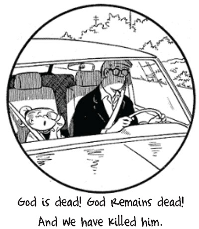 Family Circus cartoon with Nietzschean caption. Sally is crying to her father, "God is dead! God remains dead! And we have killed him!"